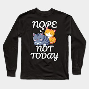 Cat Nap Nope Not Today Long Sleeve T-Shirt